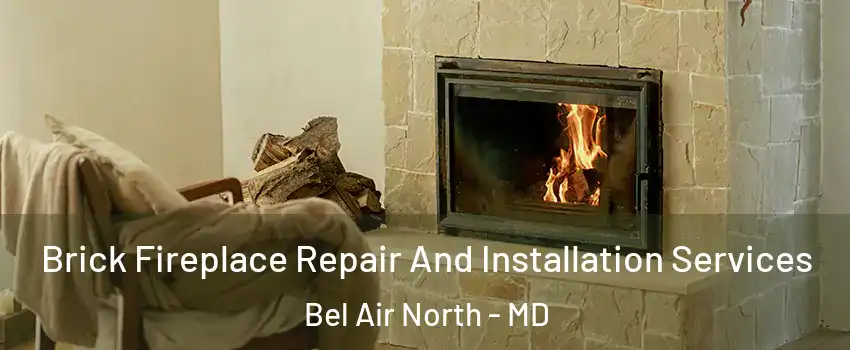  Brick Fireplace Repair And Installation Services Bel Air North - MD