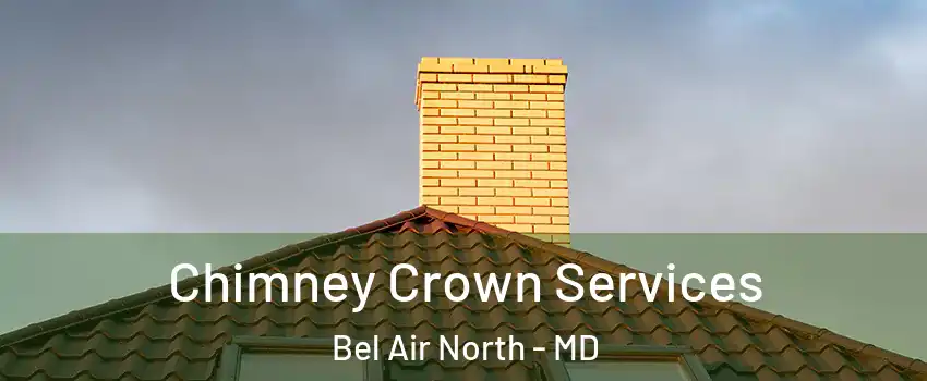 Chimney Crown Services Bel Air North - MD