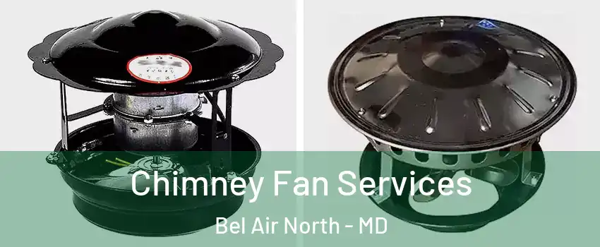  Chimney Fan Services Bel Air North - MD