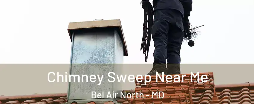  Chimney Sweep Near Me Bel Air North - MD