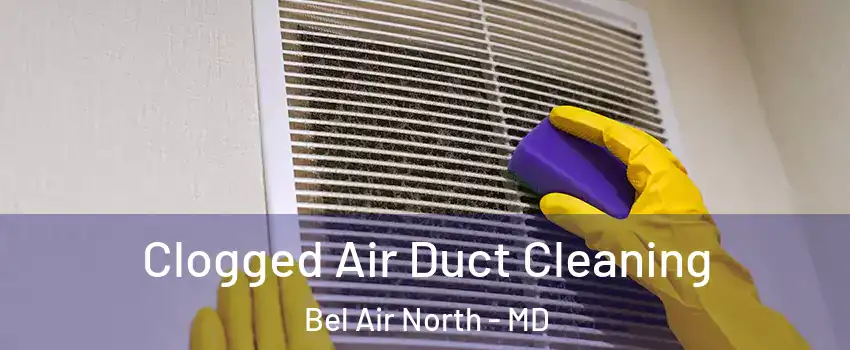  Clogged Air Duct Cleaning Bel Air North - MD