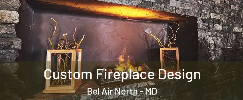  Custom Fireplace Design Bel Air North - MD
