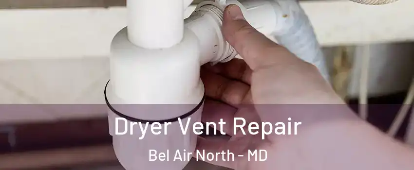  Dryer Vent Repair Bel Air North - MD