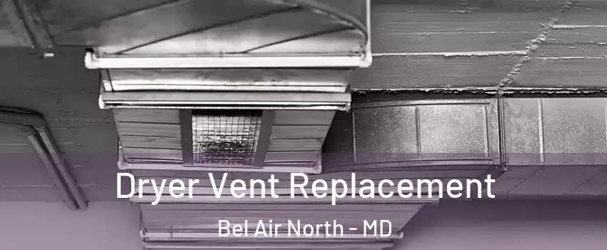  Dryer Vent Replacement Bel Air North - MD