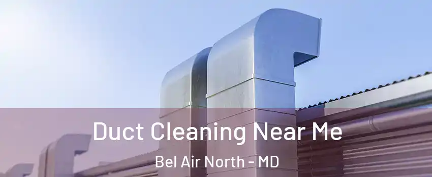  Duct Cleaning Near Me Bel Air North - MD