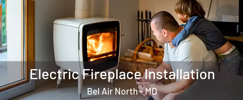  Electric Fireplace Installation Bel Air North - MD