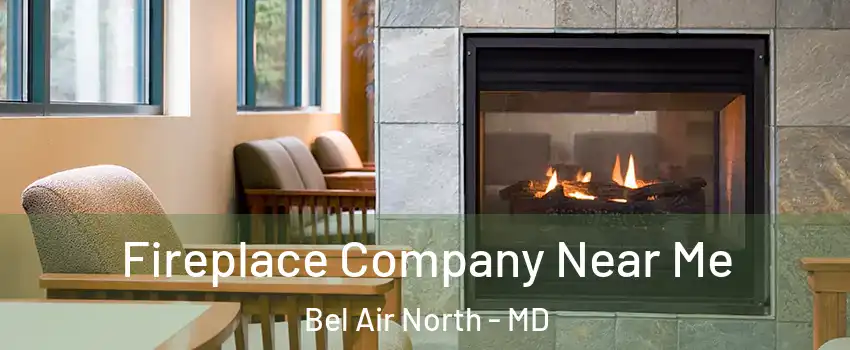  Fireplace Company Near Me Bel Air North - MD