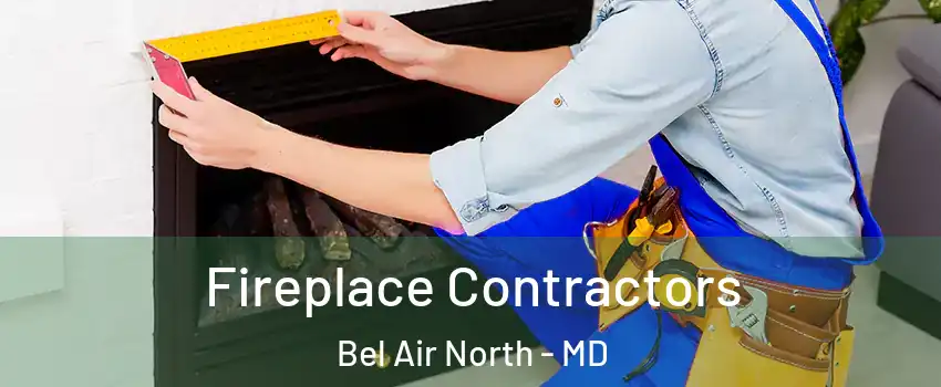  Fireplace Contractors Bel Air North - MD