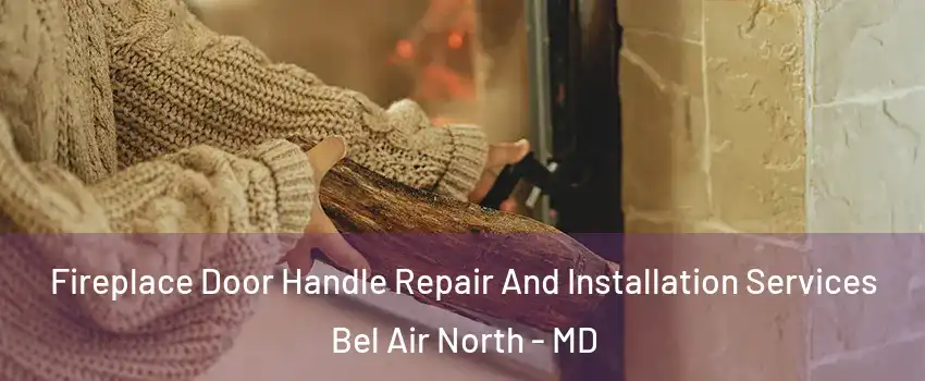  Fireplace Door Handle Repair And Installation Services Bel Air North - MD
