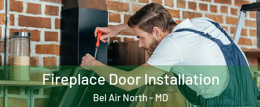  Fireplace Door Installation Bel Air North - MD