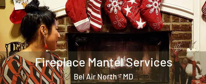  Fireplace Mantel Services Bel Air North - MD