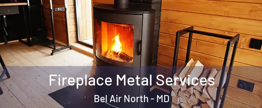 Fireplace Metal Services Bel Air North - MD