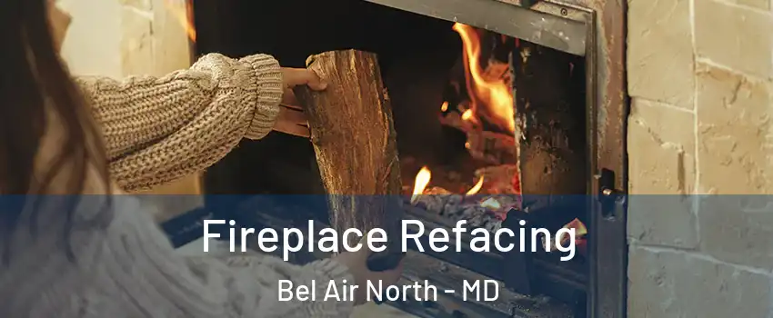  Fireplace Refacing Bel Air North - MD