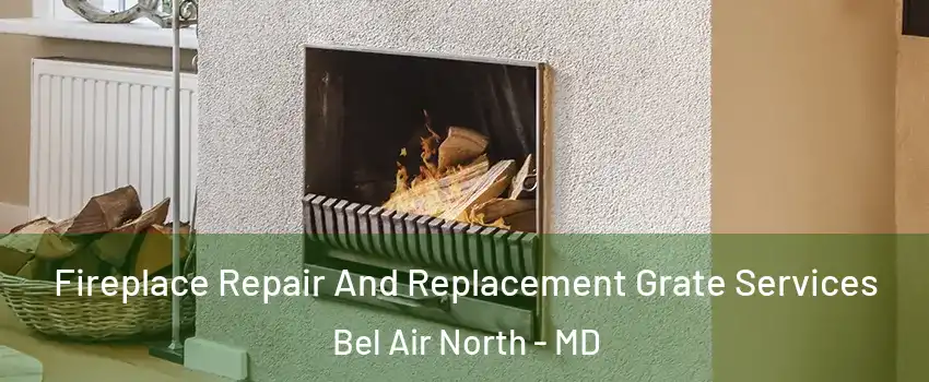  Fireplace Repair And Replacement Grate Services Bel Air North - MD
