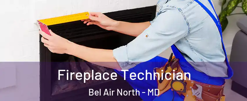 Fireplace Technician Bel Air North - MD