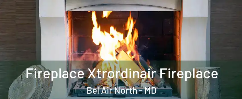  Fireplace Xtrordinair Fireplace Bel Air North - MD
