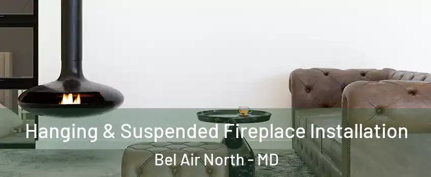  Hanging & Suspended Fireplace Installation Bel Air North - MD