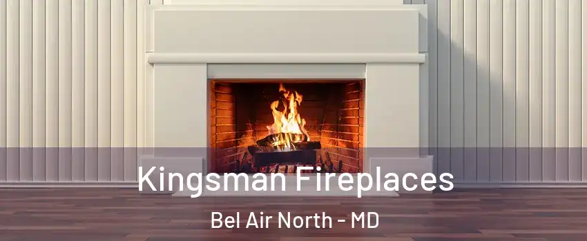  Kingsman Fireplaces Bel Air North - MD