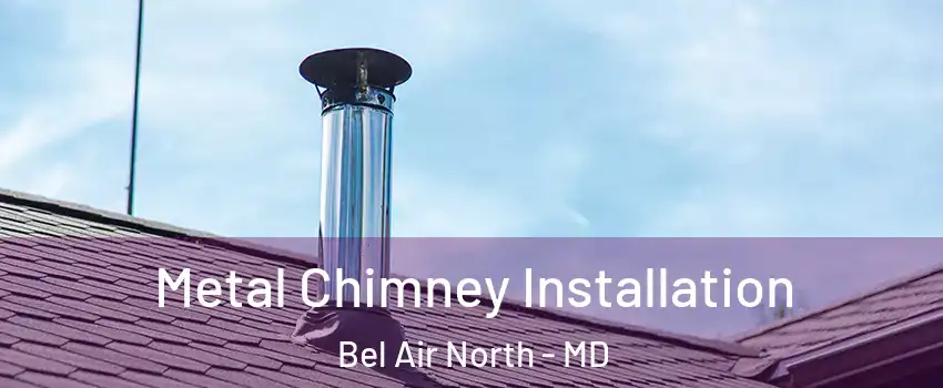  Metal Chimney Installation Bel Air North - MD