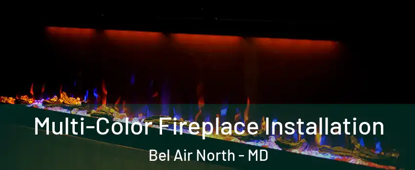  Multi-Color Fireplace Installation Bel Air North - MD