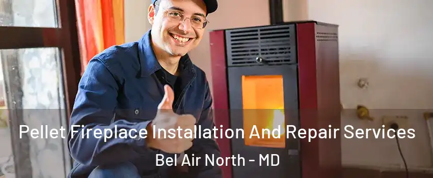  Pellet Fireplace Installation And Repair Services Bel Air North - MD