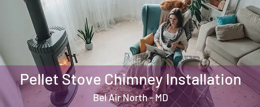  Pellet Stove Chimney Installation Bel Air North - MD