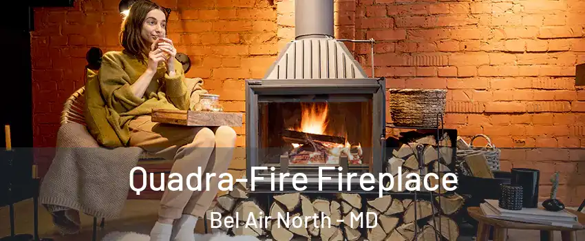  Quadra-Fire Fireplace Bel Air North - MD