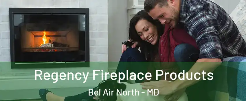  Regency Fireplace Products Bel Air North - MD