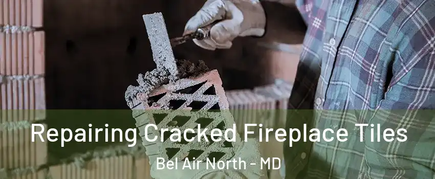  Repairing Cracked Fireplace Tiles Bel Air North - MD