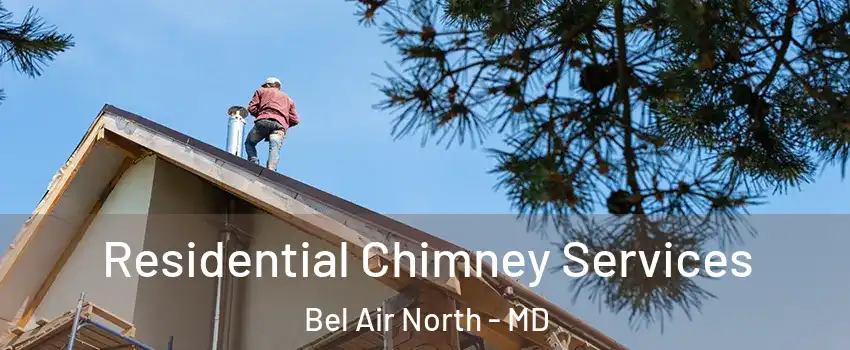  Residential Chimney Services Bel Air North - MD