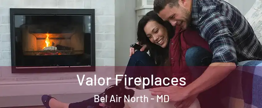  Valor Fireplaces Bel Air North - MD