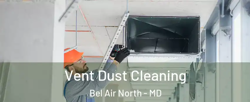  Vent Dust Cleaning Bel Air North - MD