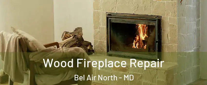  Wood Fireplace Repair Bel Air North - MD